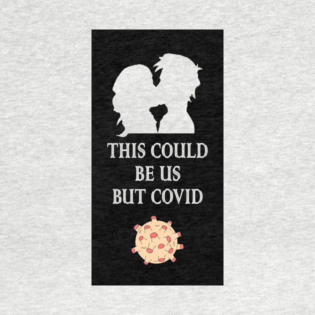 This could be us but covid by DarkoRikalo86